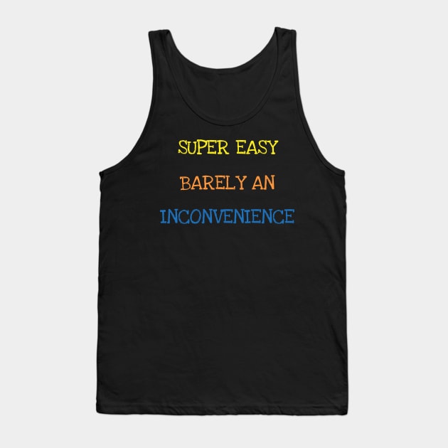 Super Easy Barely An Inconvenience Sarcasm Funny Saying Tee T-Shirt Tank Top by DDJOY Perfect Gift Shirts